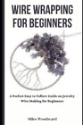 Miles Woodward Wire Wrapping for Beginners (Paperback)