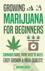 Growing Marijuana for Beginners: Cannabis Growguide - From Seed to Weed, Like...