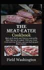 THE MEATEATER Cookbook: Beef, pork, lamb, and Veal are some of the Meat that can