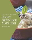 123 Great Short Grain Rice Main Dish Recipes: The Highest Rated Short Grain Rice