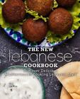 The New Lebanese Cookbook: Discover Delicious Mediterranean Cooking Lebanese ...