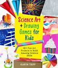 Science Art and Drawing Games for Kids: 35+ Fun Art Projects to ...  (paperback)