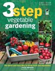 3 Step Vegetable Gardening: The Quick and Easy Way to Grow Fruit and Vegetables