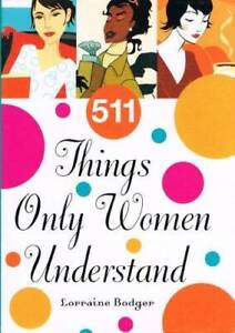 511 Things Only Women Understand - Hardcover By Lorraine Bodger - GOOD