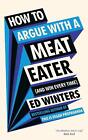How to Argue With a Meat Eater (And Win Every Time) by Ed Winters Hardcover Book