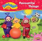 Teletubbies: Favourite Things (Teletubbies board storybooks) - ACCEPTABLE