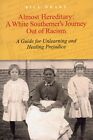 Signed - Almost Hereditary : A White Southerner's Journey Out of Racism LN