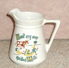 Vintage Stoneware milk pitcher , Don't cry over spilled Milk , USA