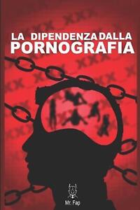 La dipendenza dalla pornografia by Mister Fap Paperback Book
