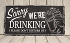 Sorry We're Drinking Drunk Tin Sign Metal We're Closed Parody Bar Man Cave XZ