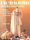 Heirloom Ribbonwork: Ribbon Creations for the Next Generation - Paperback - GOOD