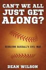 CAN'T WE ALL JUST GET ALONG: RESOLVING BASEBALL'S CIVIL By Dean Wilson BRAND NEW