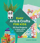 Easy Arts & Crafts for Kids: 50 Fun Projects to Make, Wear, and Share - GOOD