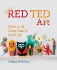 Red Ted Art: Cute and Easy Crafts for Kids by Woodley, Margarita 0224095552 The