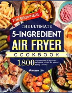 Air Fryer Cookbook Beginners 1800 Easy Delicious Recipe Book Everyone Can Cook