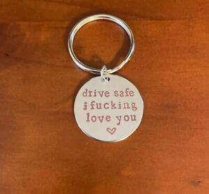 Drive safe key chain I Love You Funny For Him For Her Boyfriend Girlfriend Gift