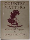 Country Matters: Written and Engraved by Clare Leighton MacMillan 1937 HC/DJ VG