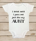 Funny Auntie Bodysuit I drink Until I Pass Out Like my Aunt Newborn Baby Tshirt
