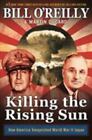 Killing the Rising Sun: How America Vanquished World War II Japan [Bill O'Reilly