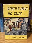 First Edition   Lewis Padgett   Robots Have No Tails   Gnome Press Inc.  1952