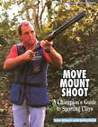 Move, Mount, Shoot: A Champions Guide to Sporting Clays - Hardcover - GOOD