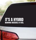 It’s A Hybrid Burns Diesel & Oil - Funny Decal Vinyl Sticker For Car Truck 4x4