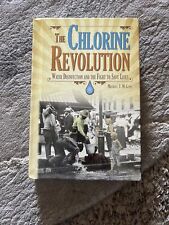 The Chlorine Revolution : Water Disinfection and the Fight to Save Lives by...