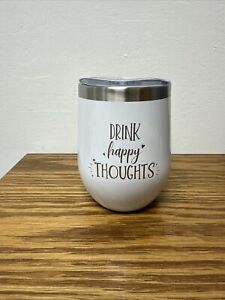 Wine Tumbler Glass Stainless Steel With Lid 12oz White “Drink Happy Thoughts”