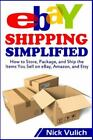 eBay Shipping Simplified: How to Store, Package, and Ship the Items You Sell...