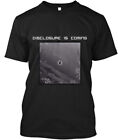 Disclosure is coming T-Shirt Made in the USA Size S to 5XL