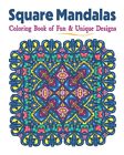 Square Mandalas Coloring Book Of Fun & Unique Designs: Relaxing Stress Reli...