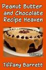 Peanut Butter and Chocolate Recipe Heaven Volume 1 by Barrett, Tiffany