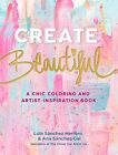 Create Beautiful: A Chic Coloring and Artist-Inspiration Book (paperback)