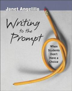 Writing to the Prompt: When Students Don't Have a Choice by Angelillo, Janet