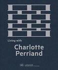 Living With Charlotte Perriand, Hardcover by Perriand, Charlotte; Fleury, Cyn...