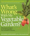 What's Wrong With My Vegetable Garden?: 100% Organic Solutions for All Your Vege