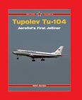TUPOLEV TU-104 AEROFLOT'S FIRST JET by Y. Gordon (2010) Early 1950s Jetliners