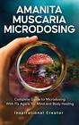 Amanita Muscaria Microdosing: Complete Guide to Microdosing With Fly Agaric for
