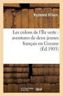 Les Colons de l'Ile Verte : Aventures de Deux Jeunes Francais en Guyane by...