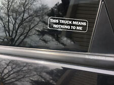 This truck means nothing to me, cool decal,car sticker decal