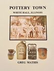 White Hall Illinois stoneware.    “POTTERY TOWN”   416 page book -  EDITION 2024