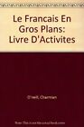 Le Francais En Gros Plans: Livre D'Activites (French Edition)