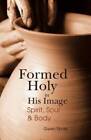 Formed Holy in His Image: Spirit, Soul  Body - Paperback - VERY GOOD