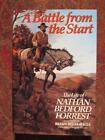 A BATTLE FROM THE START - NATHAN BEDFORD FORREST - FIRST EDITION - BRAND NEW