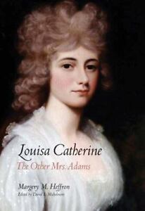 Louisa Catherine: The Other Mrs. Adams by Heffron, Margery M.