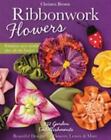 Ribbonwork Flowers: 132 Garden EmbellishmentsBeautiful Designs for Flowers, Leav