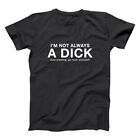 I'm Not Always A Dick Just Kidding Funny Rude Humor Black Basic Men's T-Shirt