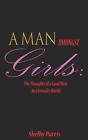 A Man Amongst Girls: The Thoughts of a Good Man in a Female's World by Shelby Pa