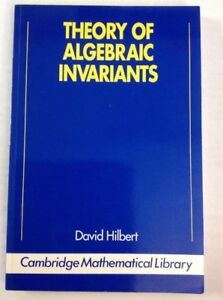 Cambridge Mathematical Library Theory of Algebraic Invariants by David Hilbert…