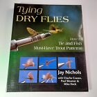 Tying Dry Flies How to Tie and Fish Must-Have Trout Patterns by Jay Nichols 2009
